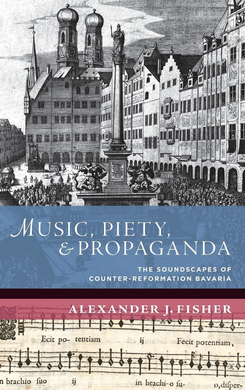 Music, Piety, and Propaganda: The Soundscape of Counter-Reformation Bavaria