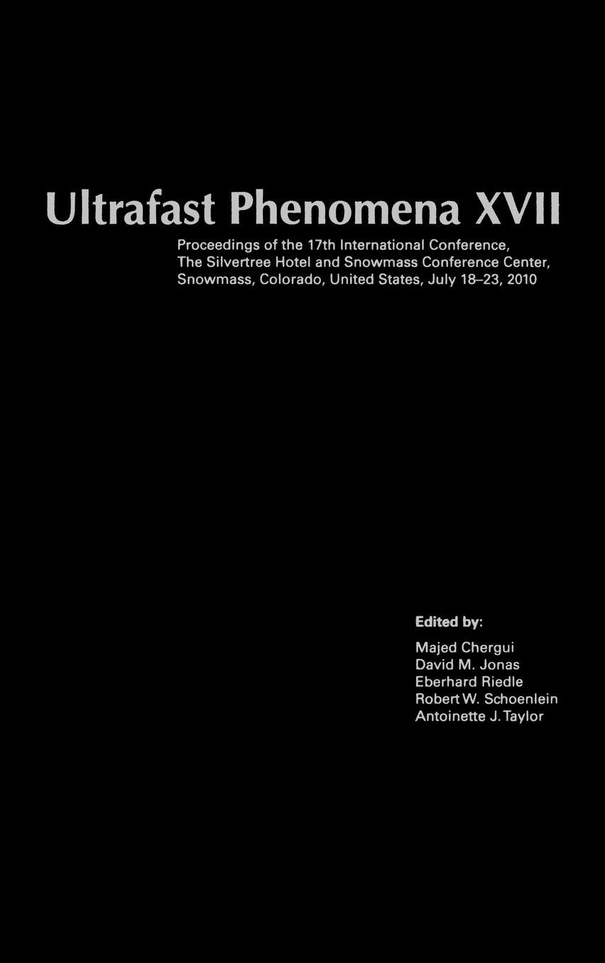 Ultrafast Phenomena XVII: Proceedings of the 17th International Conference,The Silvertree Hotel and Snowmass Conference Center, Snowmass, Colorado, United States, July 18-23, 2010