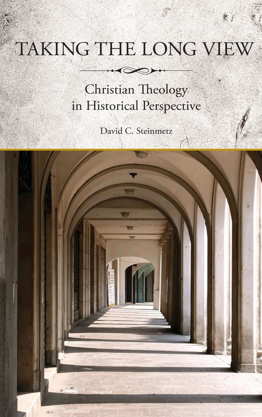 Taking the Long View: Christian Theology in Historical Perspective