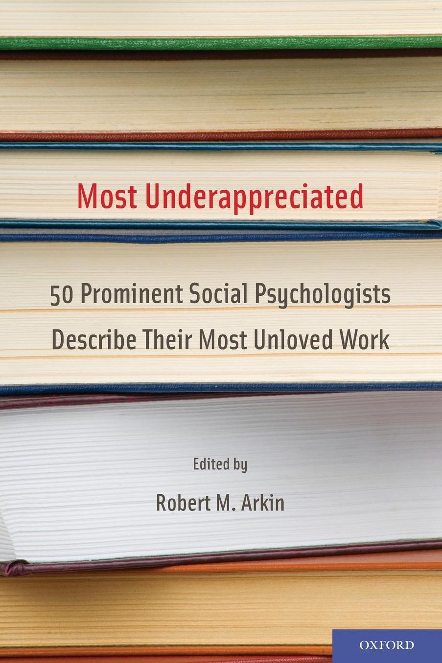 Most Underappreciated: 50 Prominent Social Psychologists Describe Their Most Unloved Work