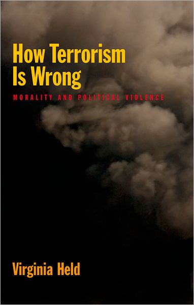 How Terrorism is Wrong: Morality and Political Violence