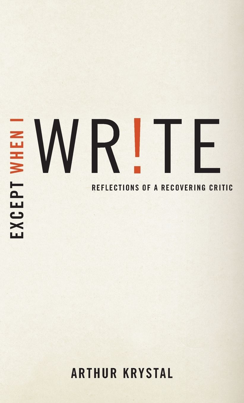 Except When I Write: Reflections of a Recovering Critic