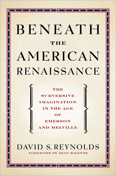 Beneath the American Renaissance: The Subversive Imagination in the Age of Emerson and Melville