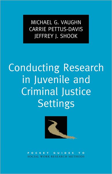 Conducting Research in Juvenile and Criminal Justice Settings