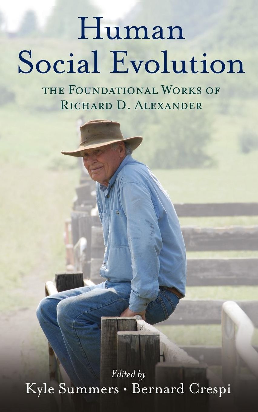 Human Social Evolution: The Foundational Works of Richard D. Alexander