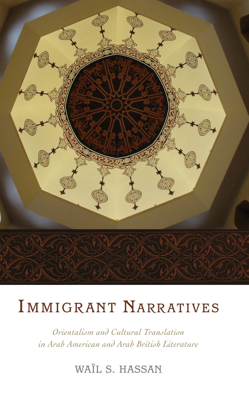 Immigrant Narratives: Orientalism and Cultural Translation in Arab American and Arab British Literature