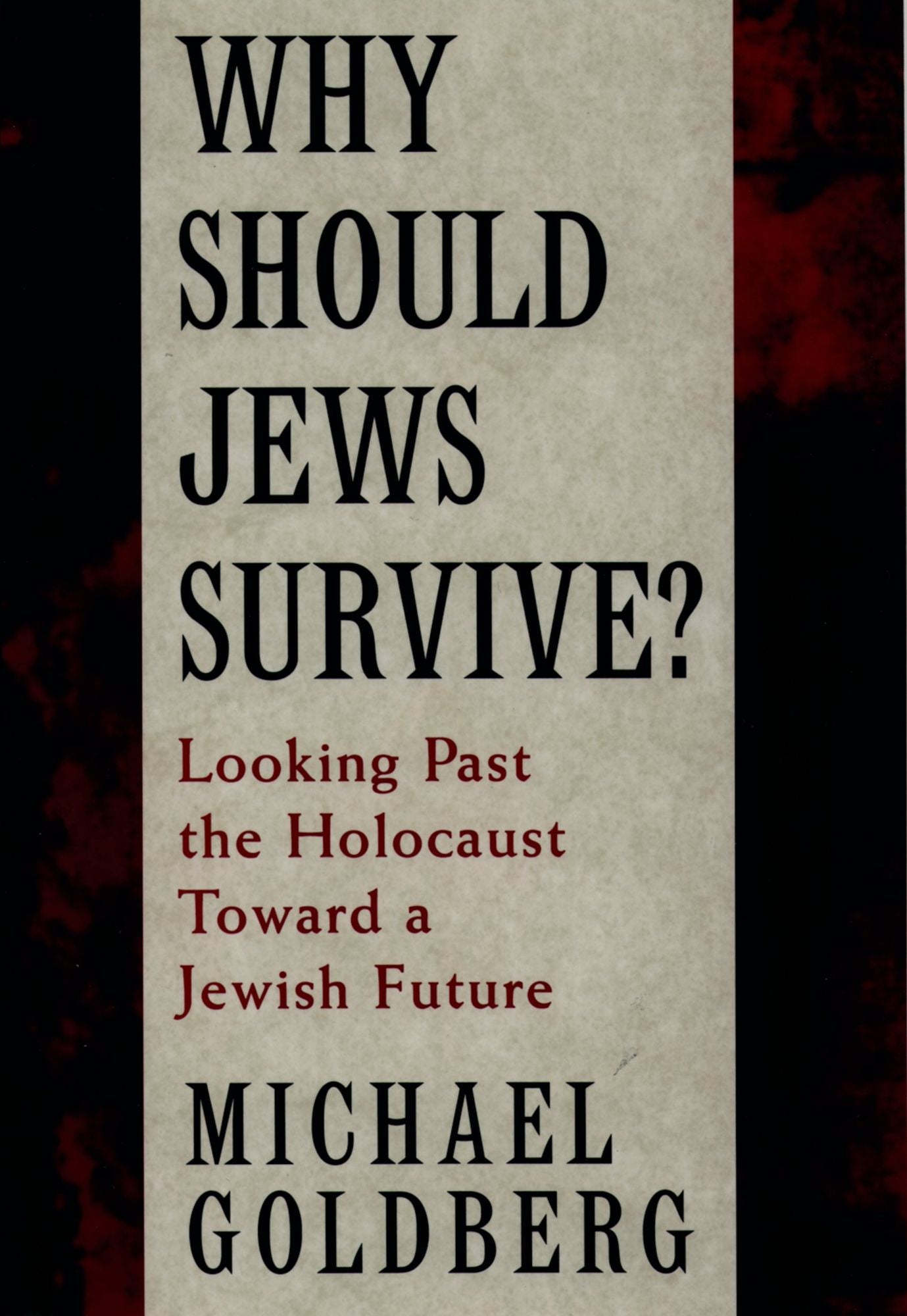 Why Should Jews Survive?: Looking Past the Holocaust toward a Jewish Future