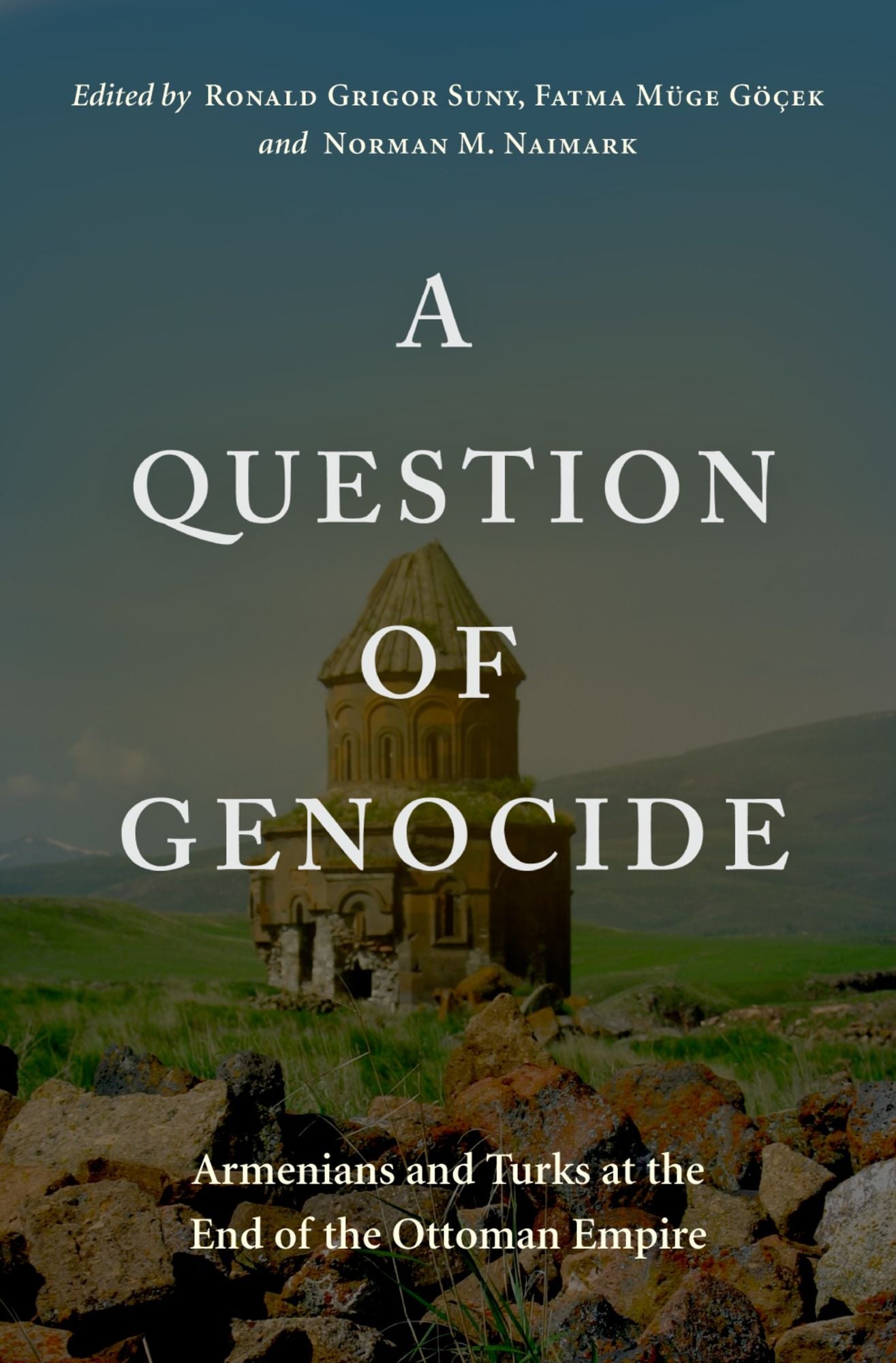 A Question of Genocide: Armenians and Turks at the End of the Ottoman Empire