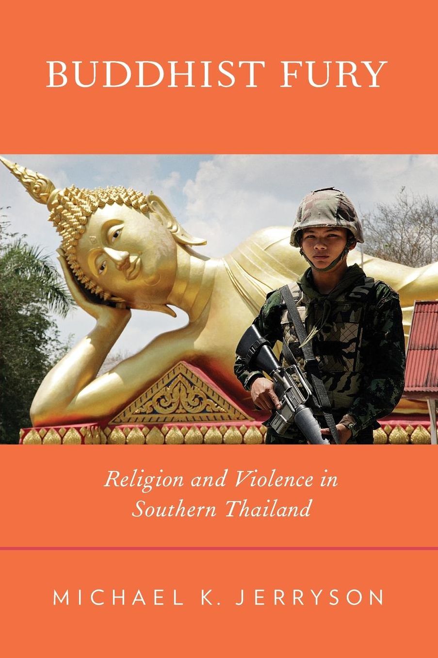 Buddhist Fury: Religion and Violence in Southern Thailand