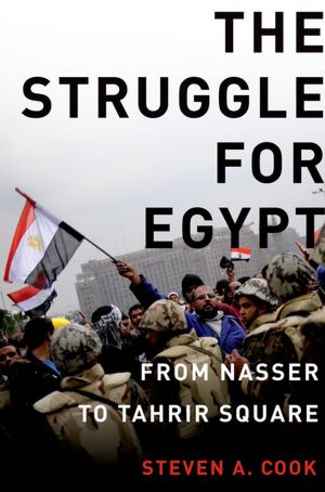 The Struggle for Egypt: From Nasser to Tahrir Square