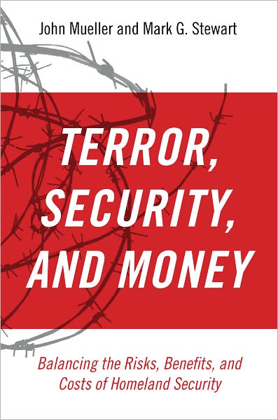 Terror, Security, and Money: Balancing the Risks, Benefits, and Costs of Homeland Security