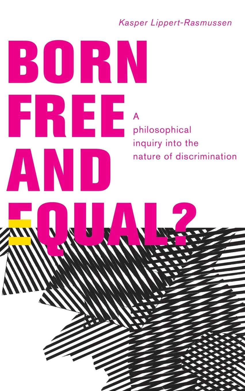 Born Free and Equal?: A Philosophical Inquiry Into the Nature of Discrimination
