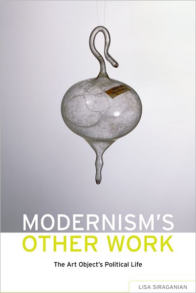 Modernism's Other Work: The Art Object's Political Life
