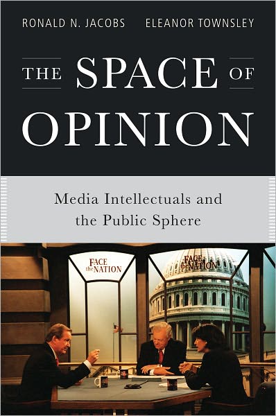 The Space of Opinion: Media Intellectuals and the Public Sphere