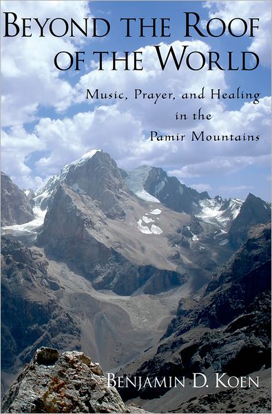 Beyond the Roof of the World: Music, Prayer, and Healing in the Pamir Mountains