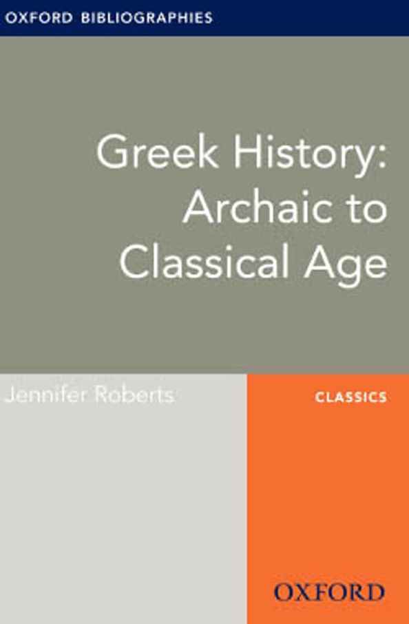 Greek History: Archaic to Classical Age: Oxford Bibliographies Online Research Guide
