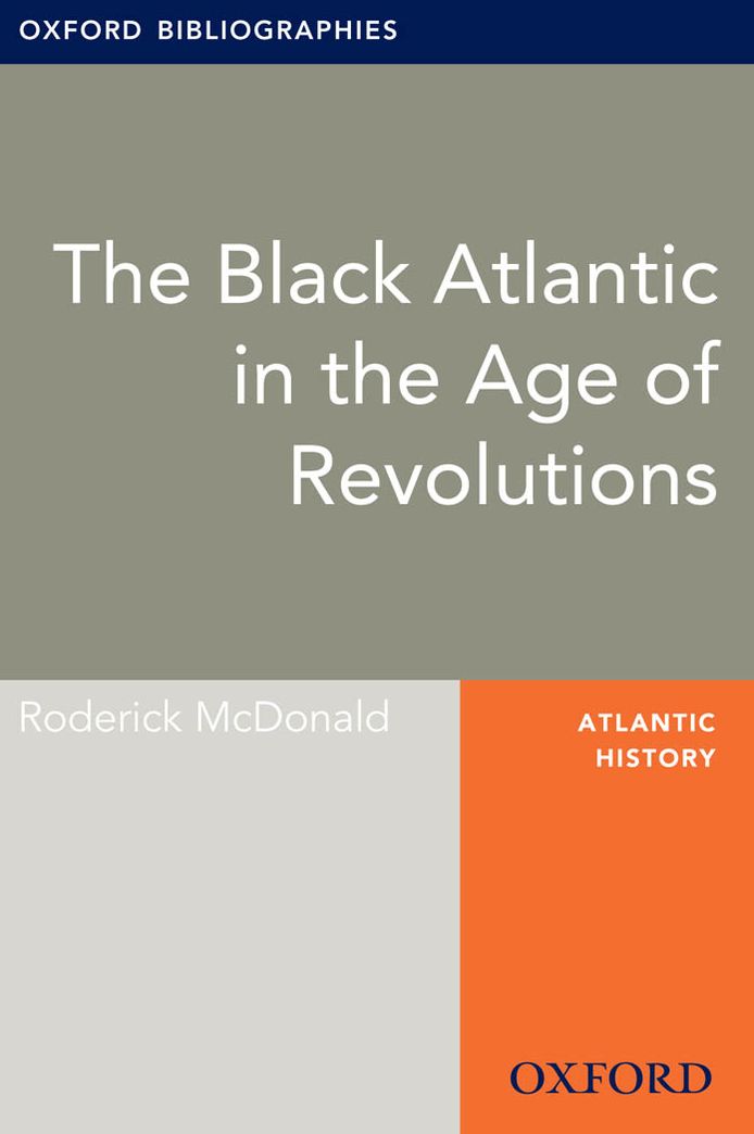 Black Atlantic in the Age of Revolutions: Oxford Bibliographies Online Research Guide