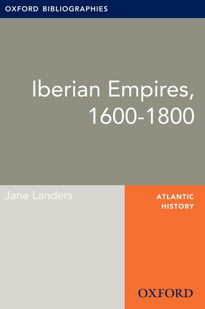Iberian Empires, 1600-1800: Oxford Bibliographies Online Research Guide