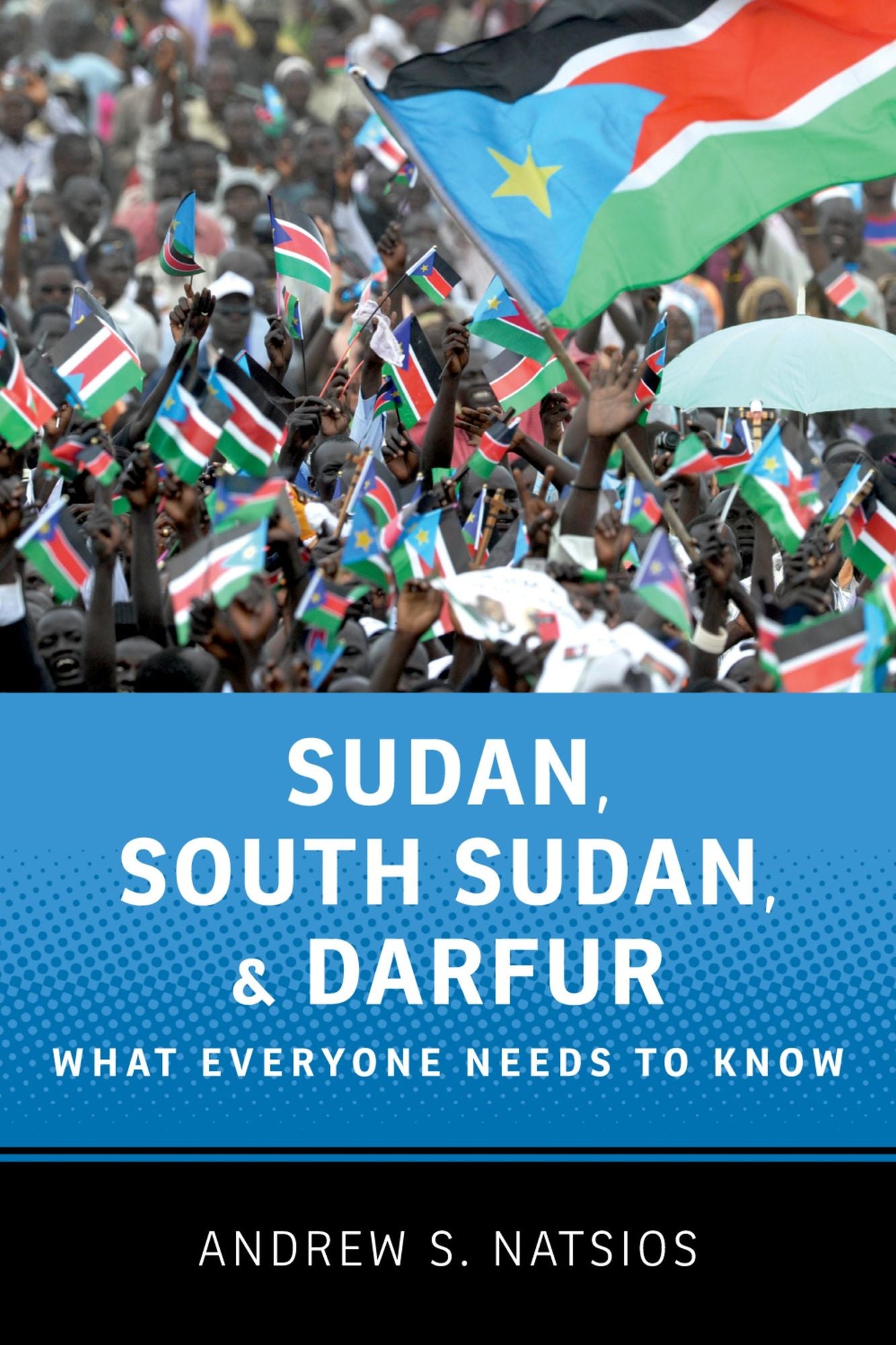 Sudan, South Sudan, and Darfur: What Everyone Needs to Know#x000AE;
