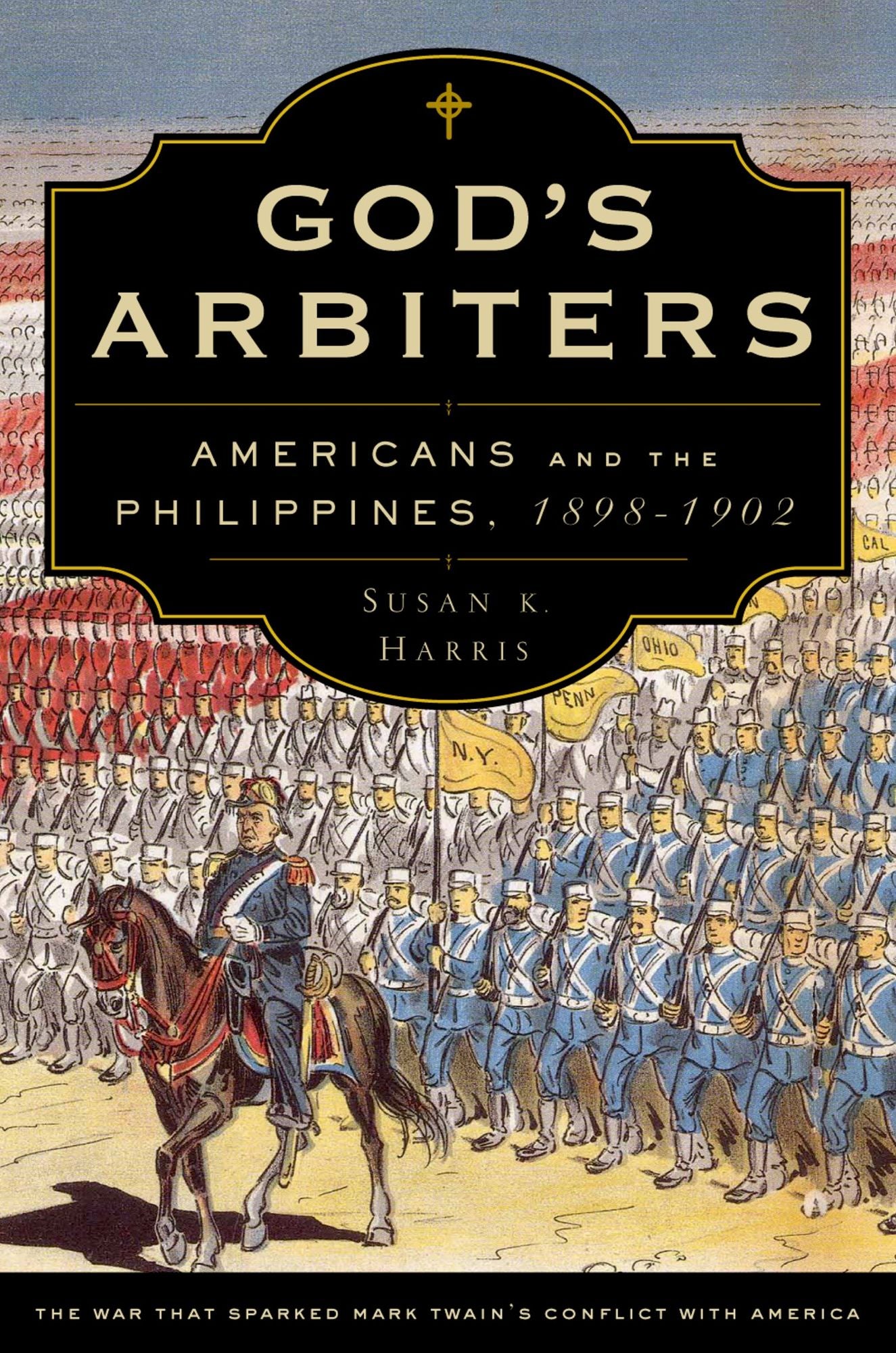 God's Arbiters: Americans and the Philippines, 1898 - 1902