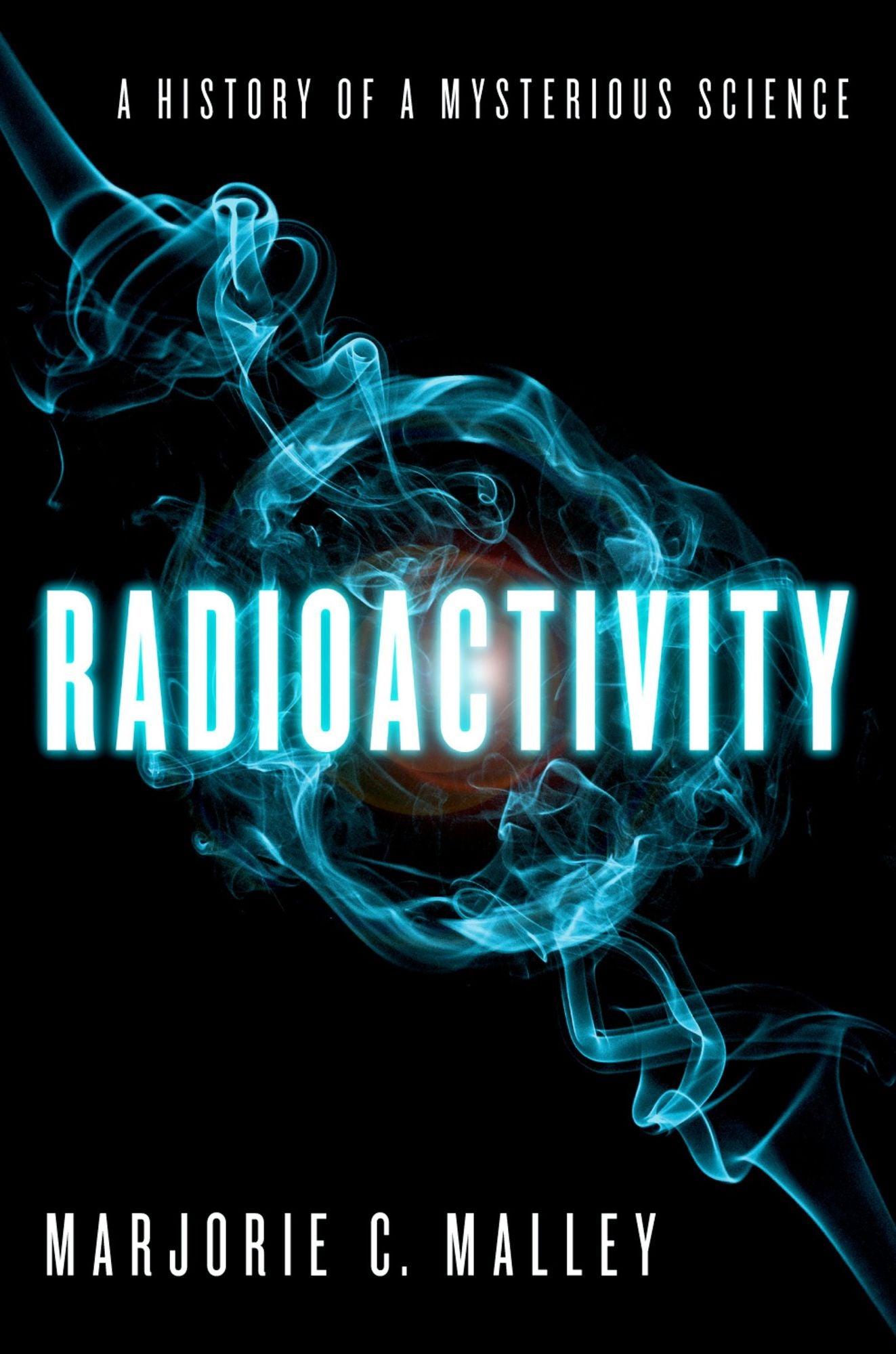Radioactivity: A History of a Mysterious Science