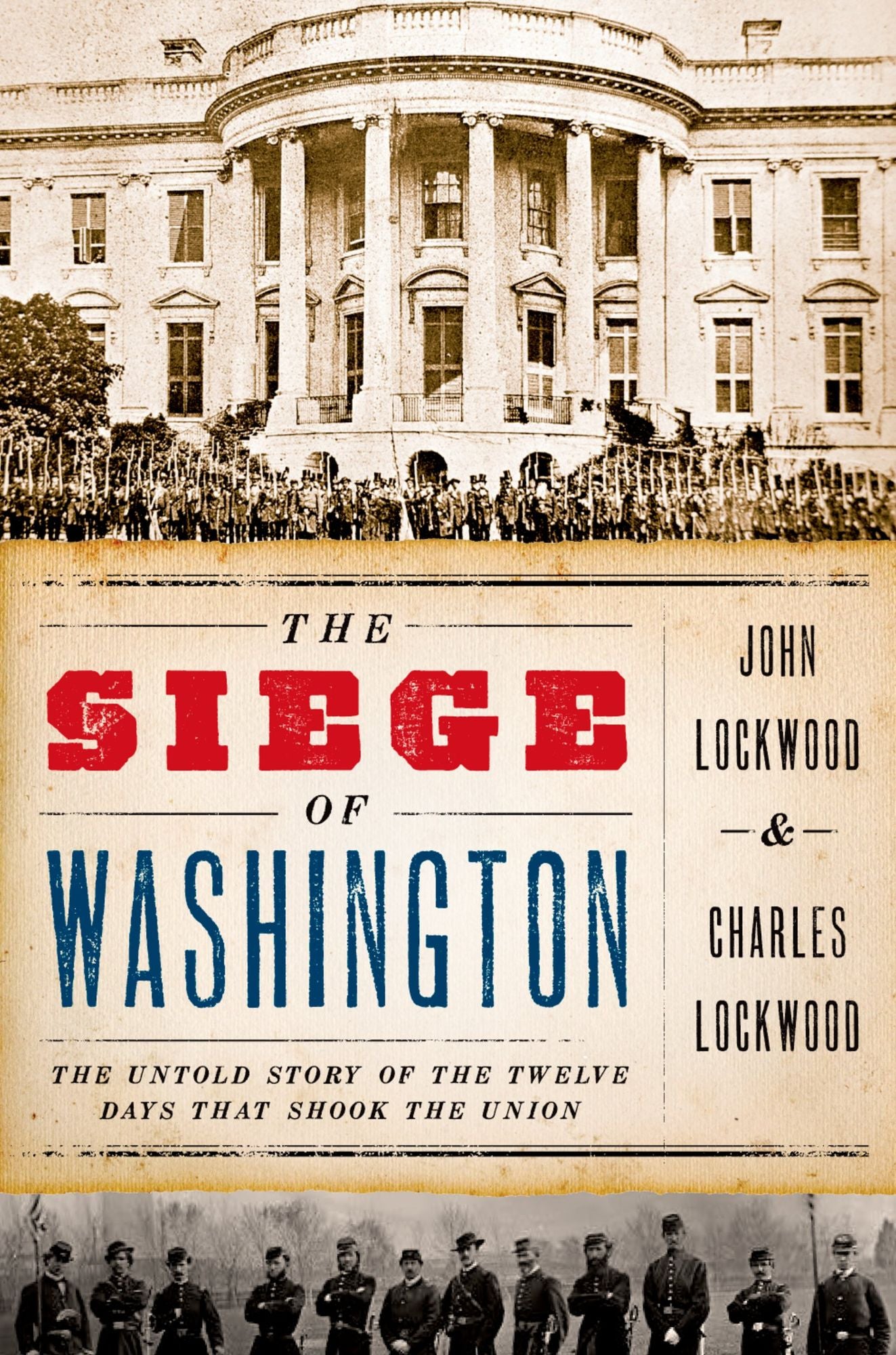 The Siege of Washington: The Untold Story of the Twelve Days That Shook the Union