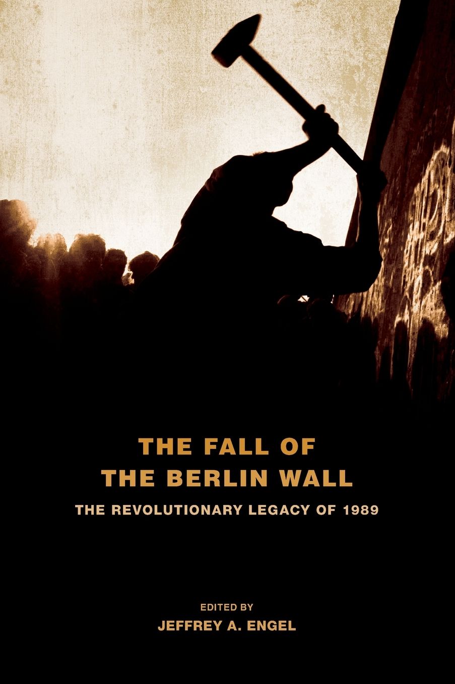 The Fall of the Berlin Wall: The Revolutionary Legacy of 1989