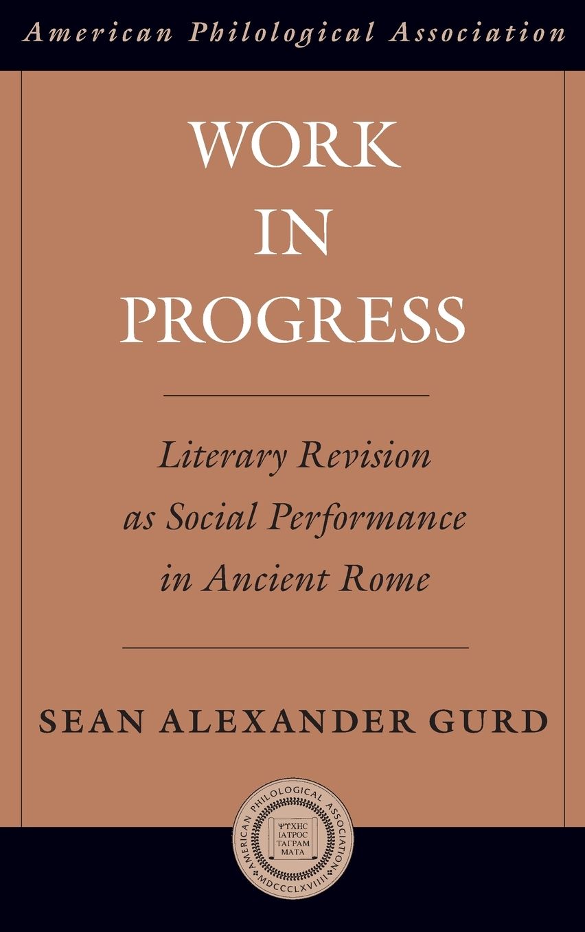 Work in Progress: Literary Revision as Social Performance in Ancient Rome