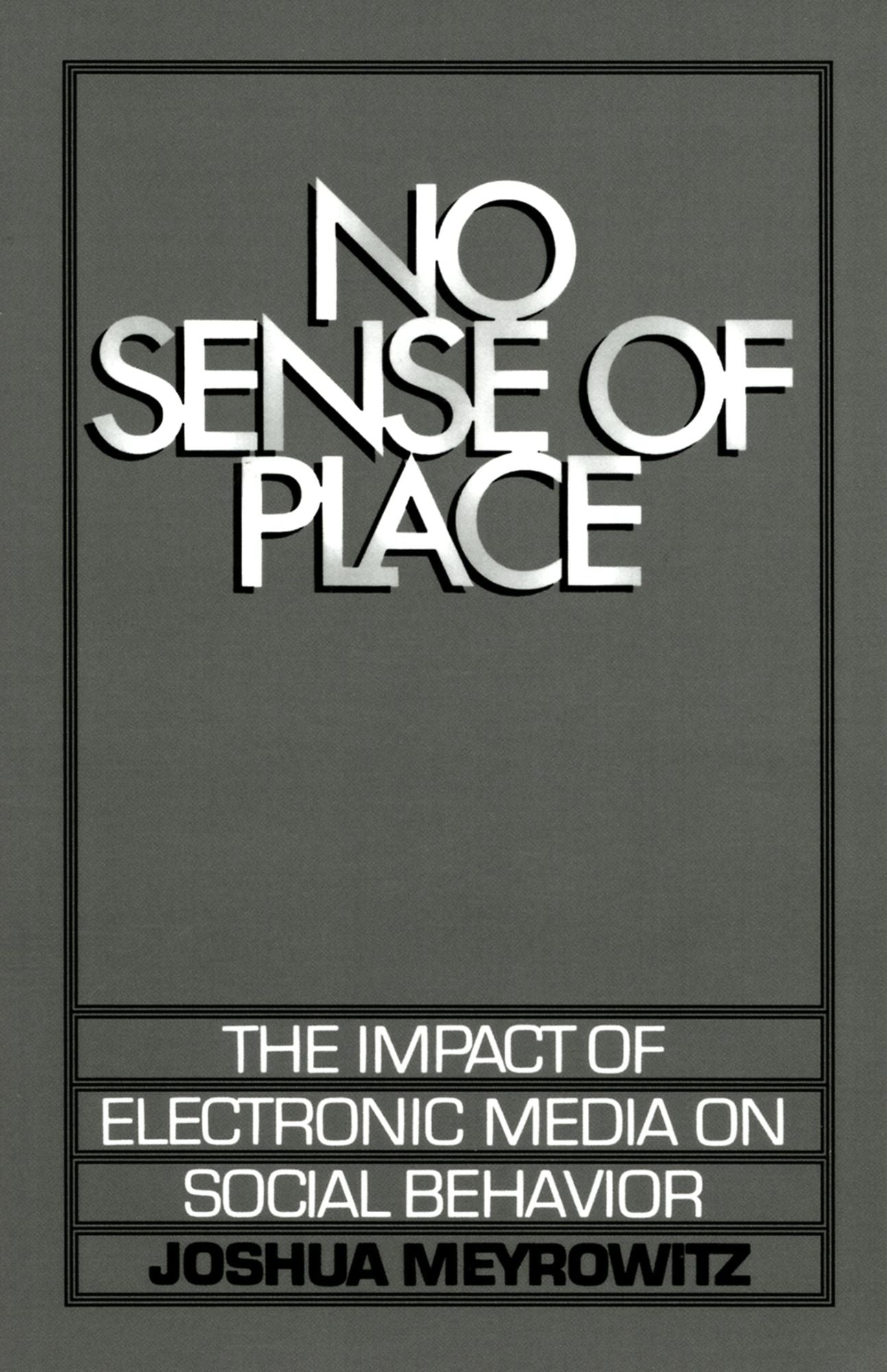 No Sense of Place: The Impact of Electronic Media on Social Behavior