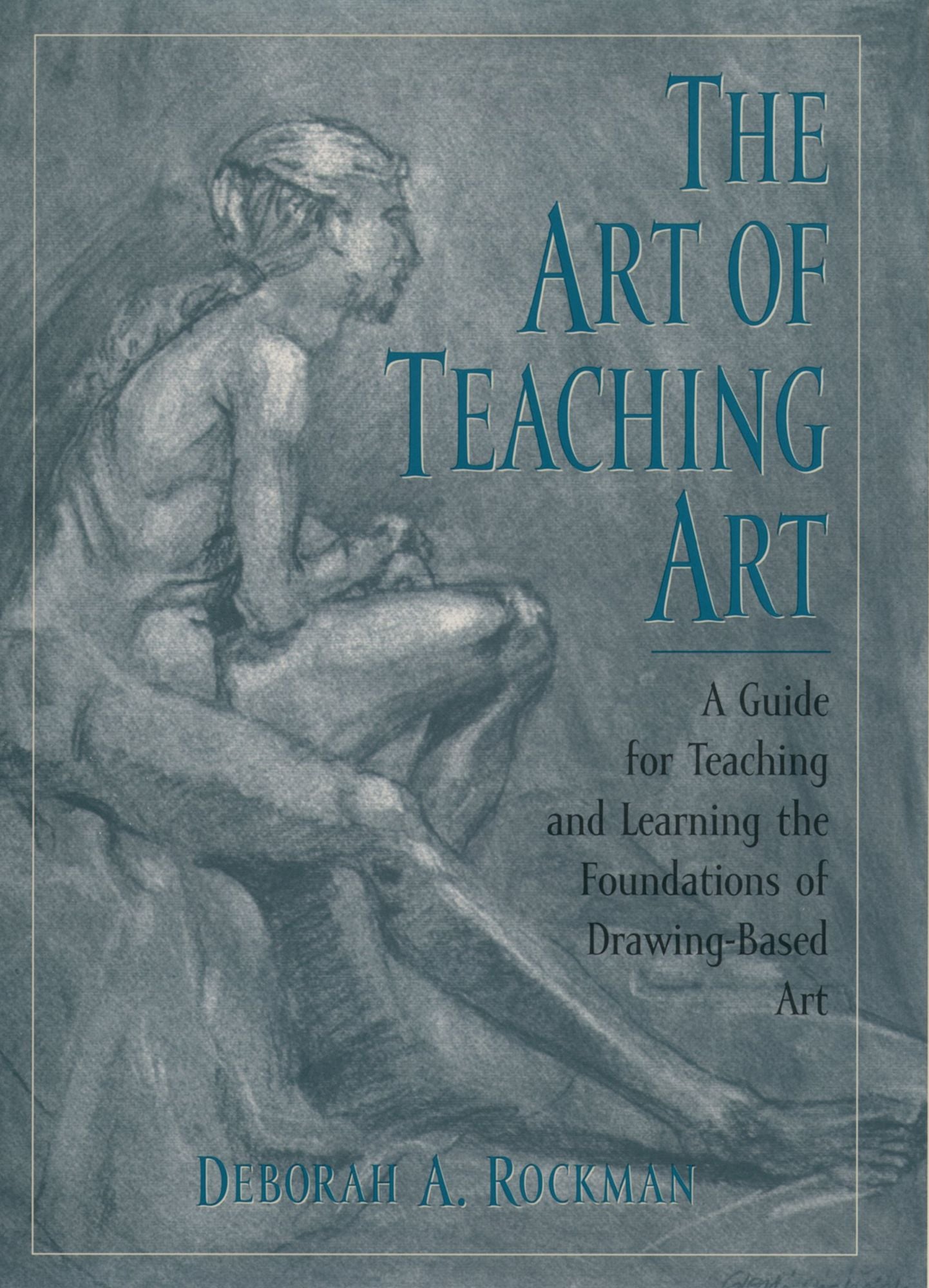 The Art of Teaching Art: A Guide for Teaching and Learning the Foundations of Drawing-Based Art