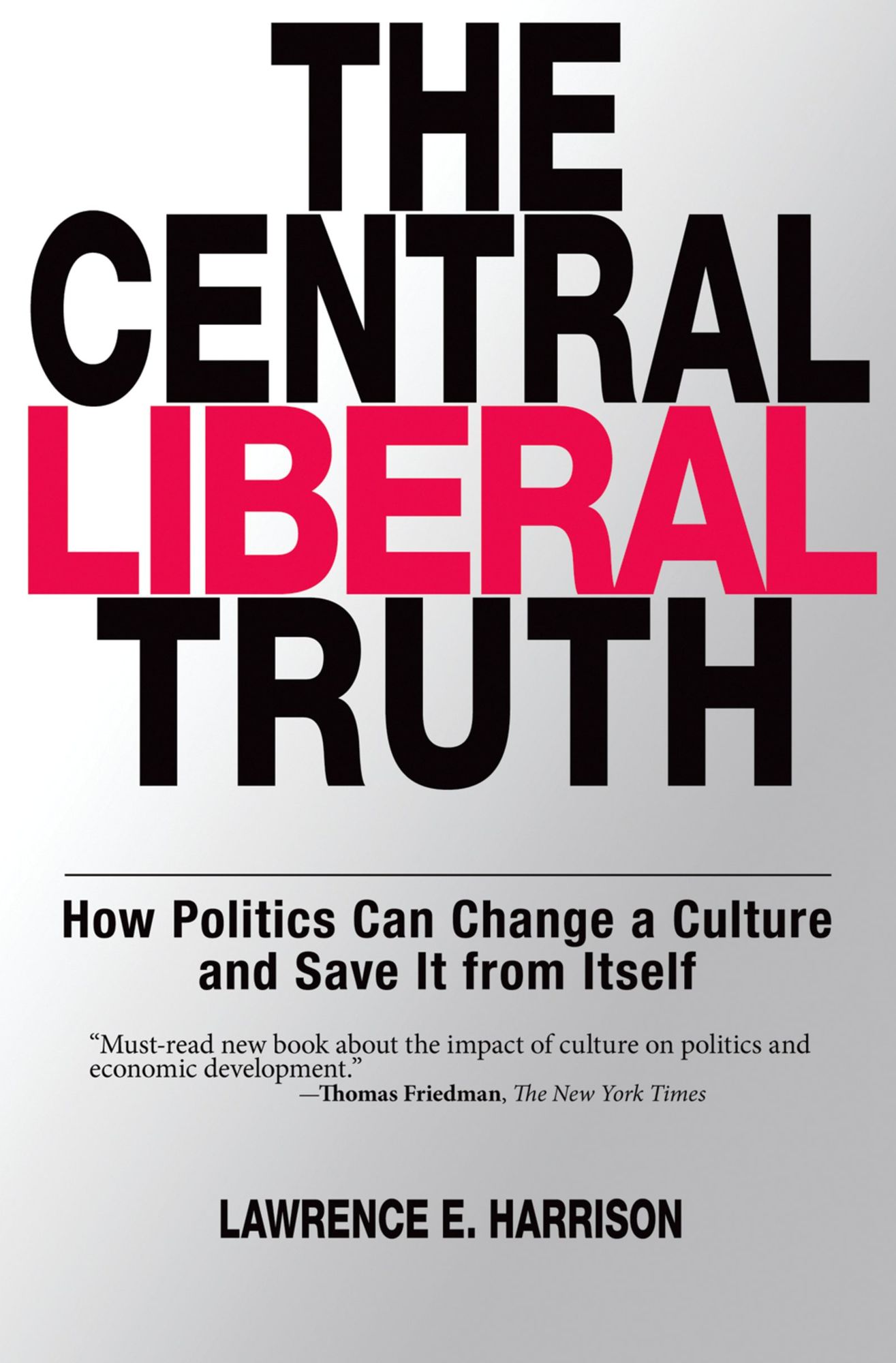 The Central Liberal Truth: How Politics Can Change a Culture and Save It from Itself