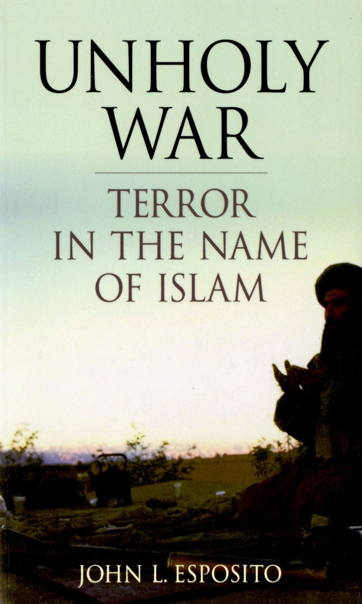 Unholy War: Terror in the Name of Islam
