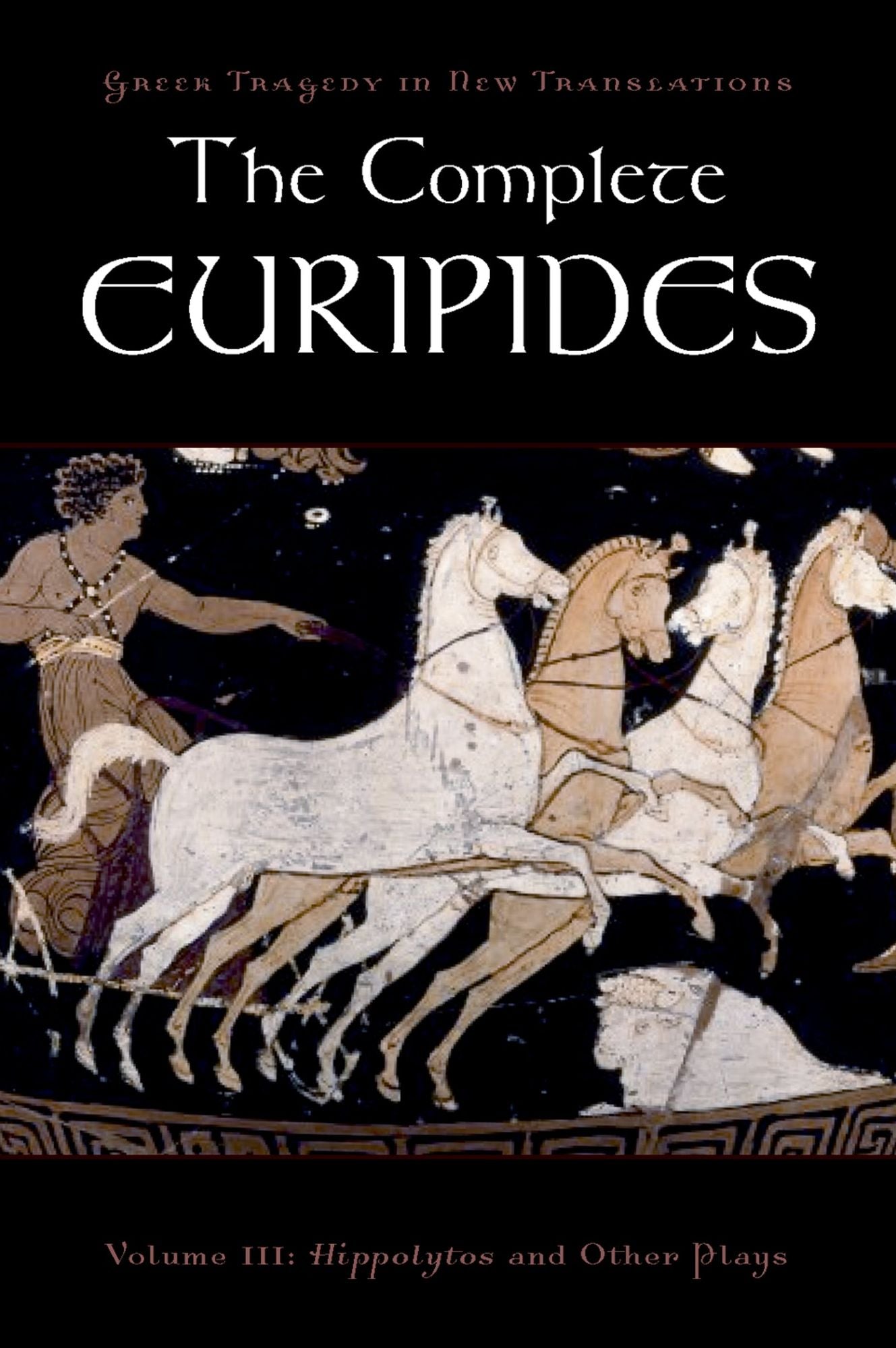 The Complete Euripides, Volume III: Hippolytos and Other Plays