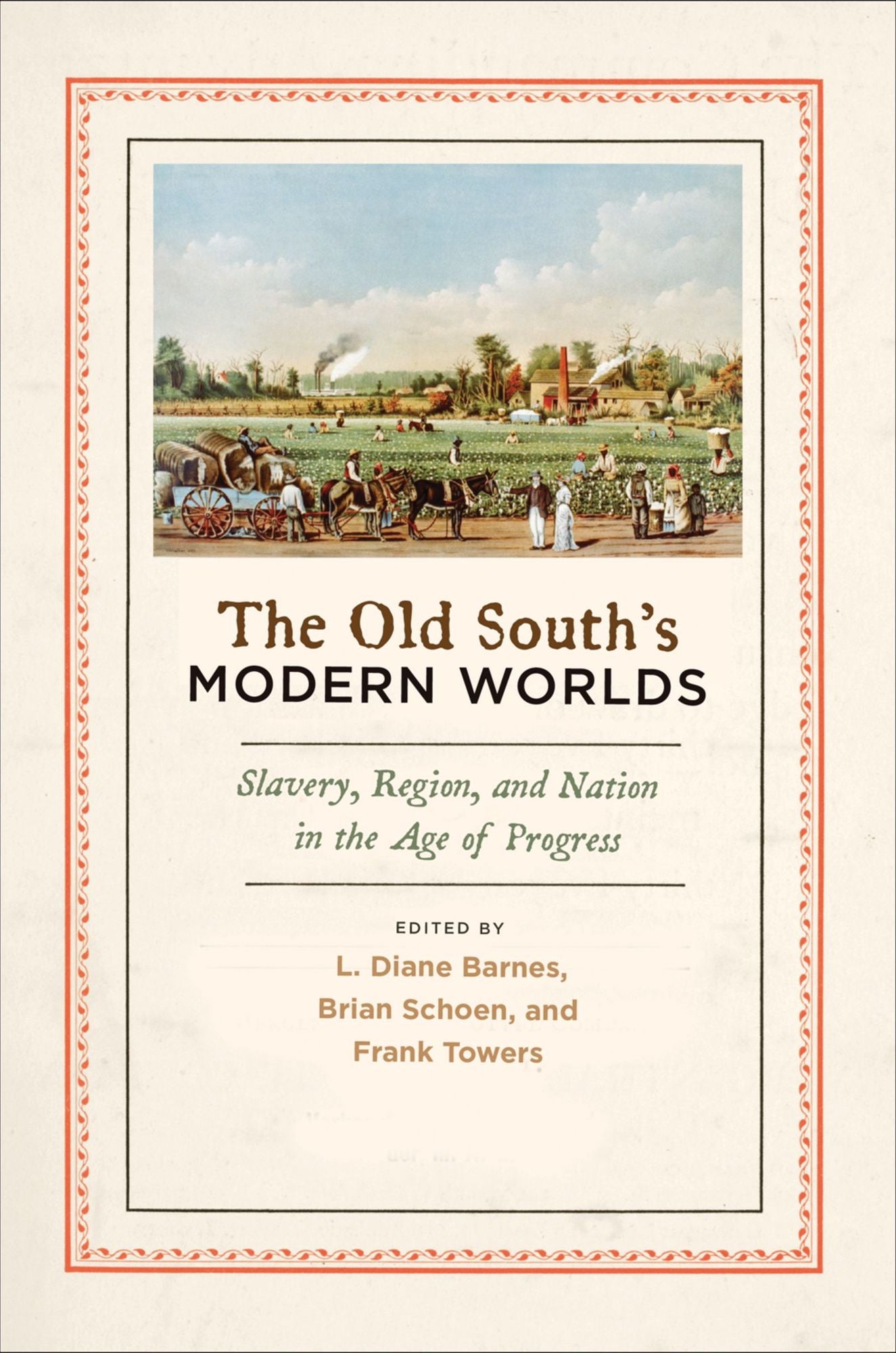 The Old South's Modern Worlds: Slavery, Region, and Nation in the Age of Progress