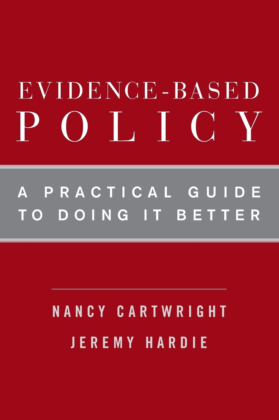 Evidence-Based Policy: A Practical Guide to Doing It Better