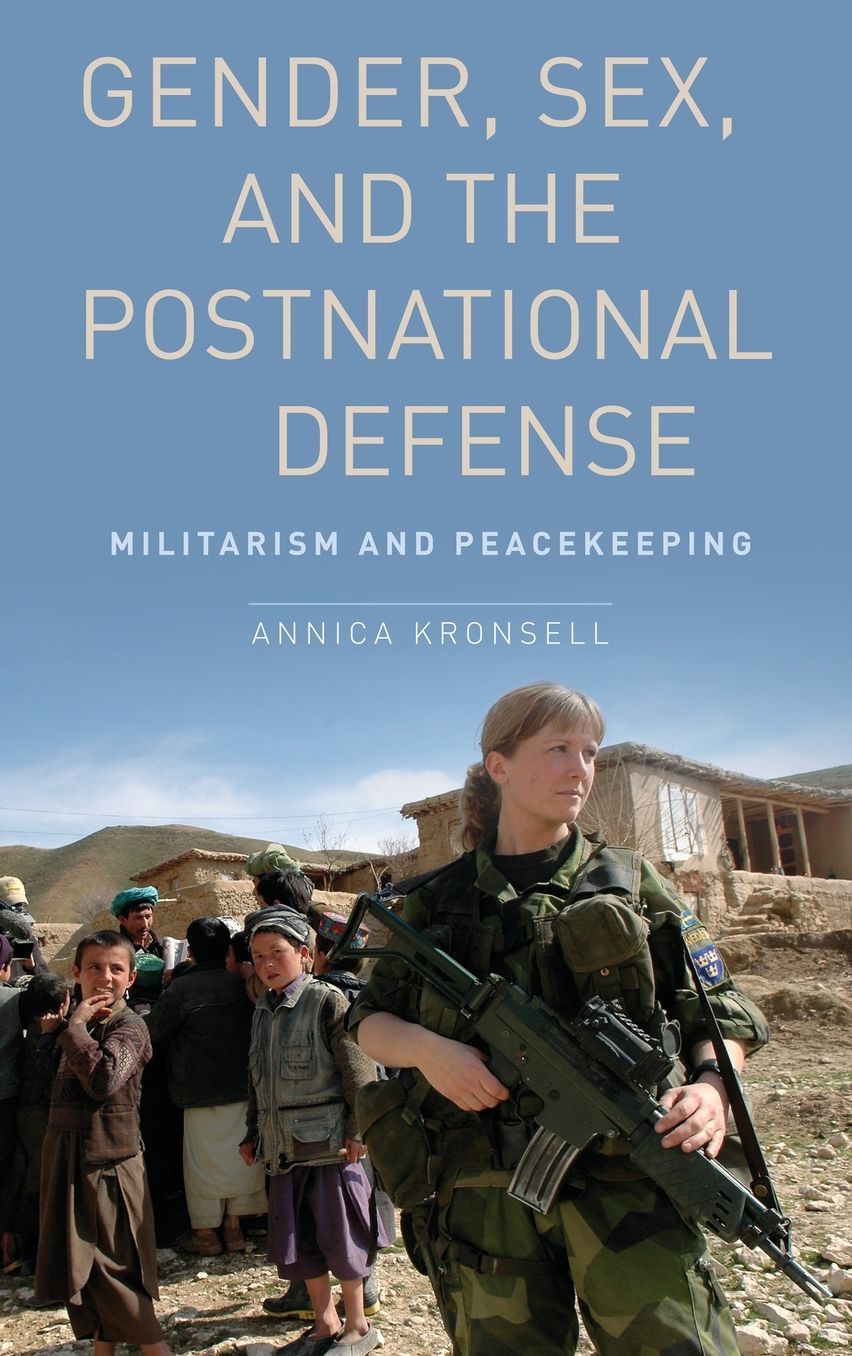 Gender, Sex and the Postnational Defense: Militarism and Peacekeeping