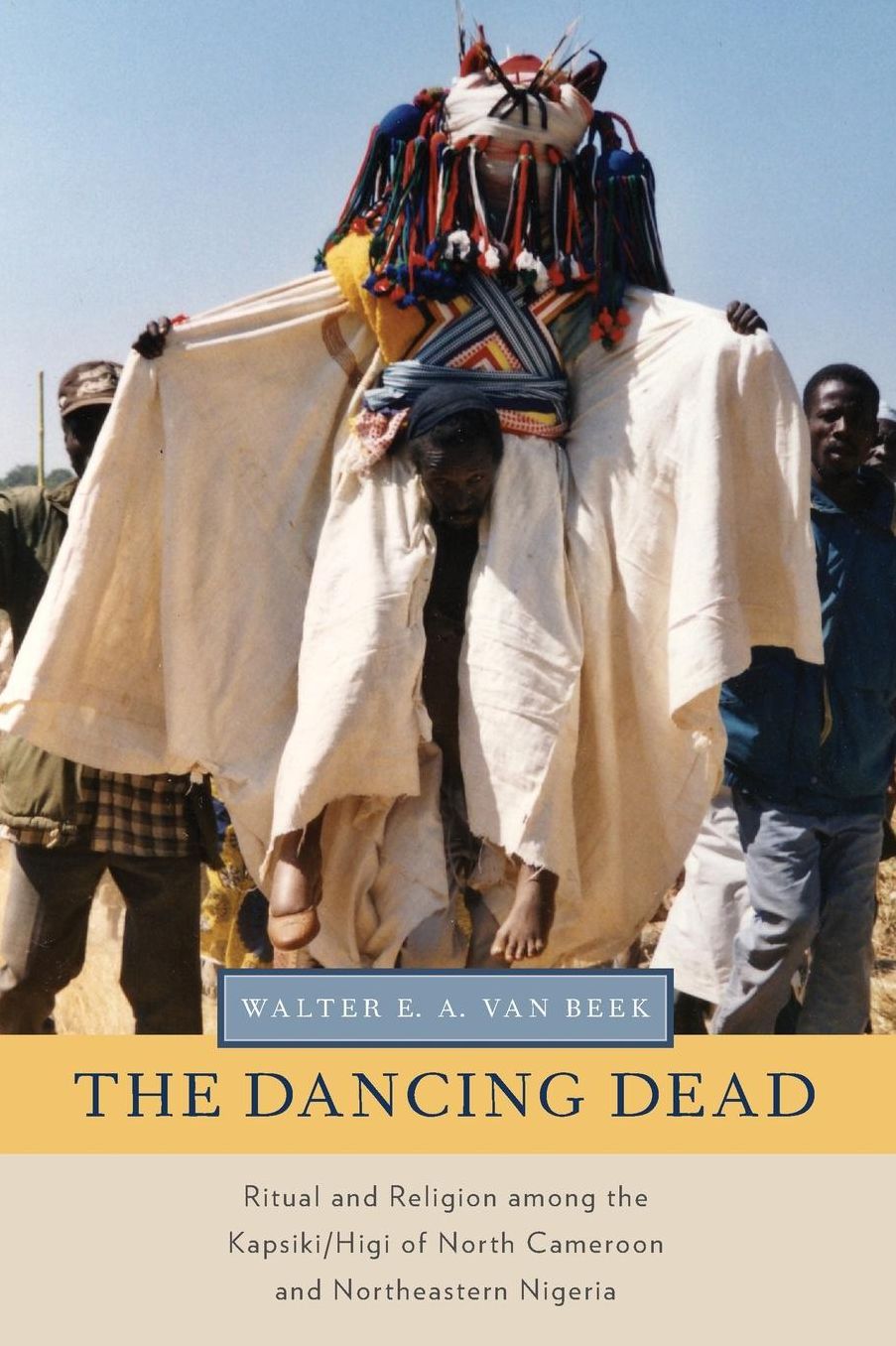 The Dancing Dead: Ritual and Religion among the Kapsiki/Higi of North Cameroon and Northeastern Nigeria