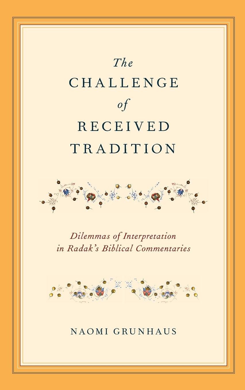 The Challenge of Received Tradition: Dilemmas of Interpretation in Radak's Biblical Commentaries