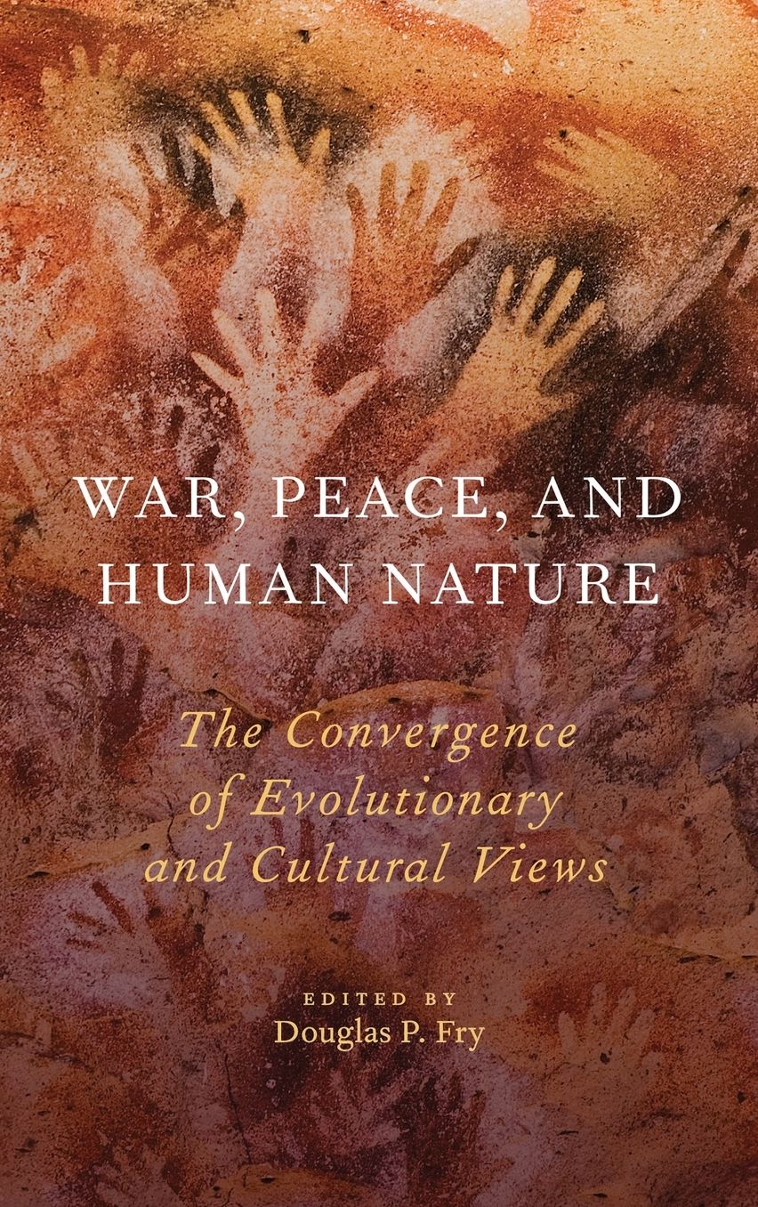 War, Peace, and Human Nature: The Convergence of Evolutionary and Cultural Views
