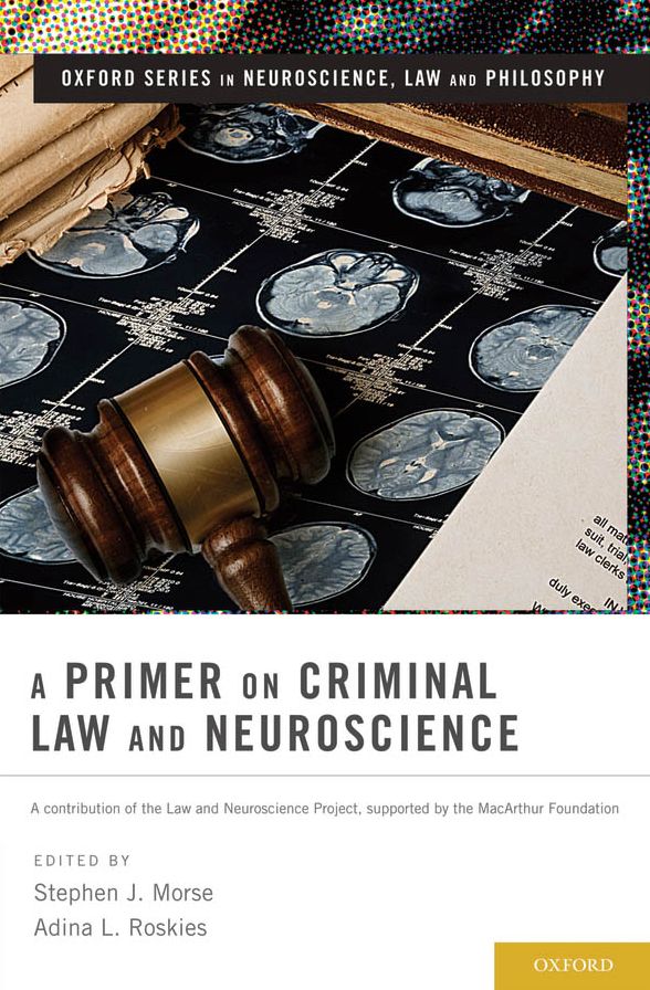 A Primer on Criminal Law and Neuroscience: A contribution of the Law and Neuroscience Project, supported by the MacArthur Foundation