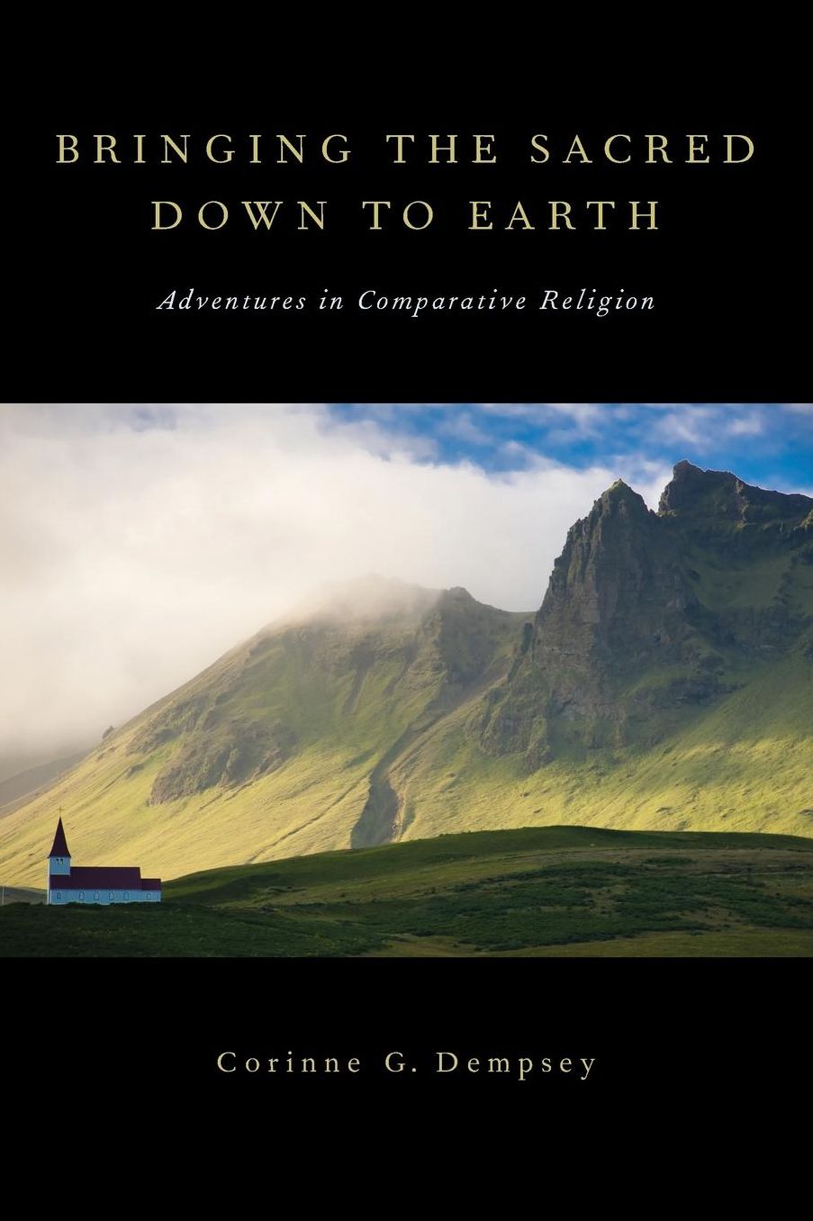 Bringing the Sacred Down to Earth: Adventures in Comparative Religion