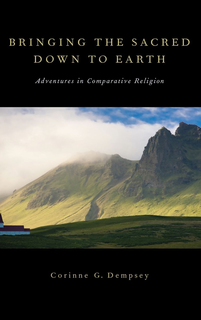 Bringing the Sacred Down to Earth: Adventures in Comparative Religion
