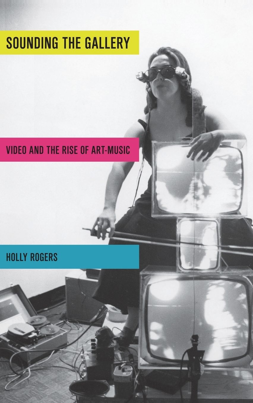 Sounding the Gallery: Video and the Rise of Art-Music