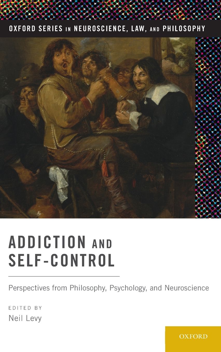 Addiction and Self-Control: Perspectives from Philosophy, Psychology, and Neuroscience