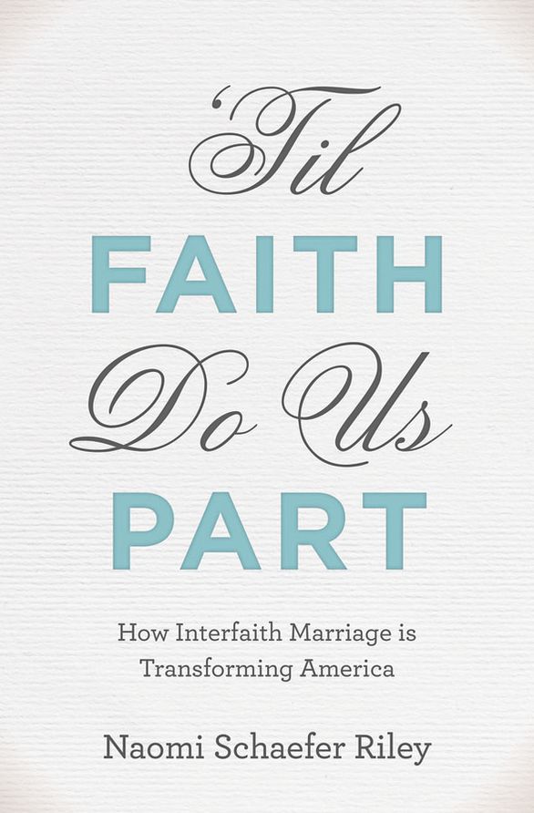 'Til Faith Do Us Part: The Rise of Interfaith Marriage and the Future of American Religion, Family, and Society