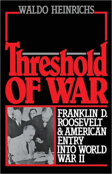 Threshold of War: Franklin D. Roosevelt and American Entry into World War II
