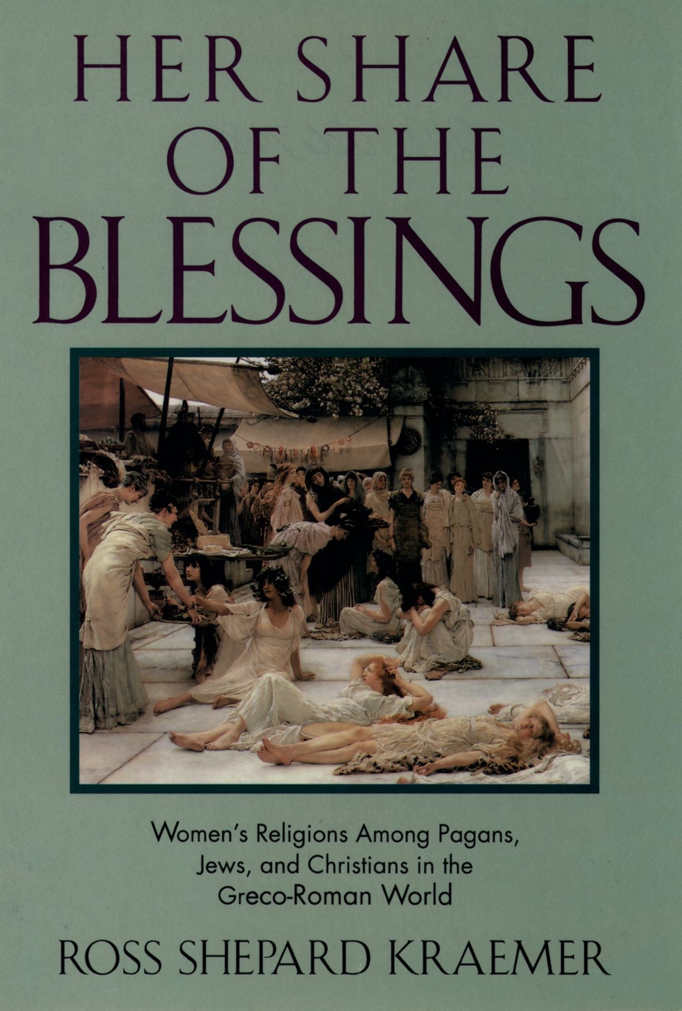 Her Share of the Blessings: Women's Religions among Pagans, Jews, and Christians in the Greco-Roman World