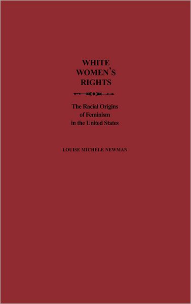 White Women's Rights: The Racial Origins of Feminism in the United States