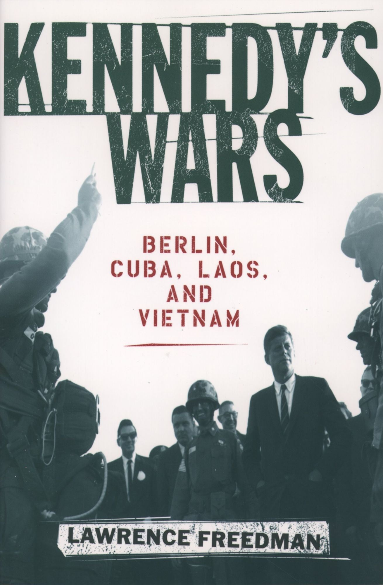 Kennedy's Wars: Berlin, Cuba, Laos, and Vietnam