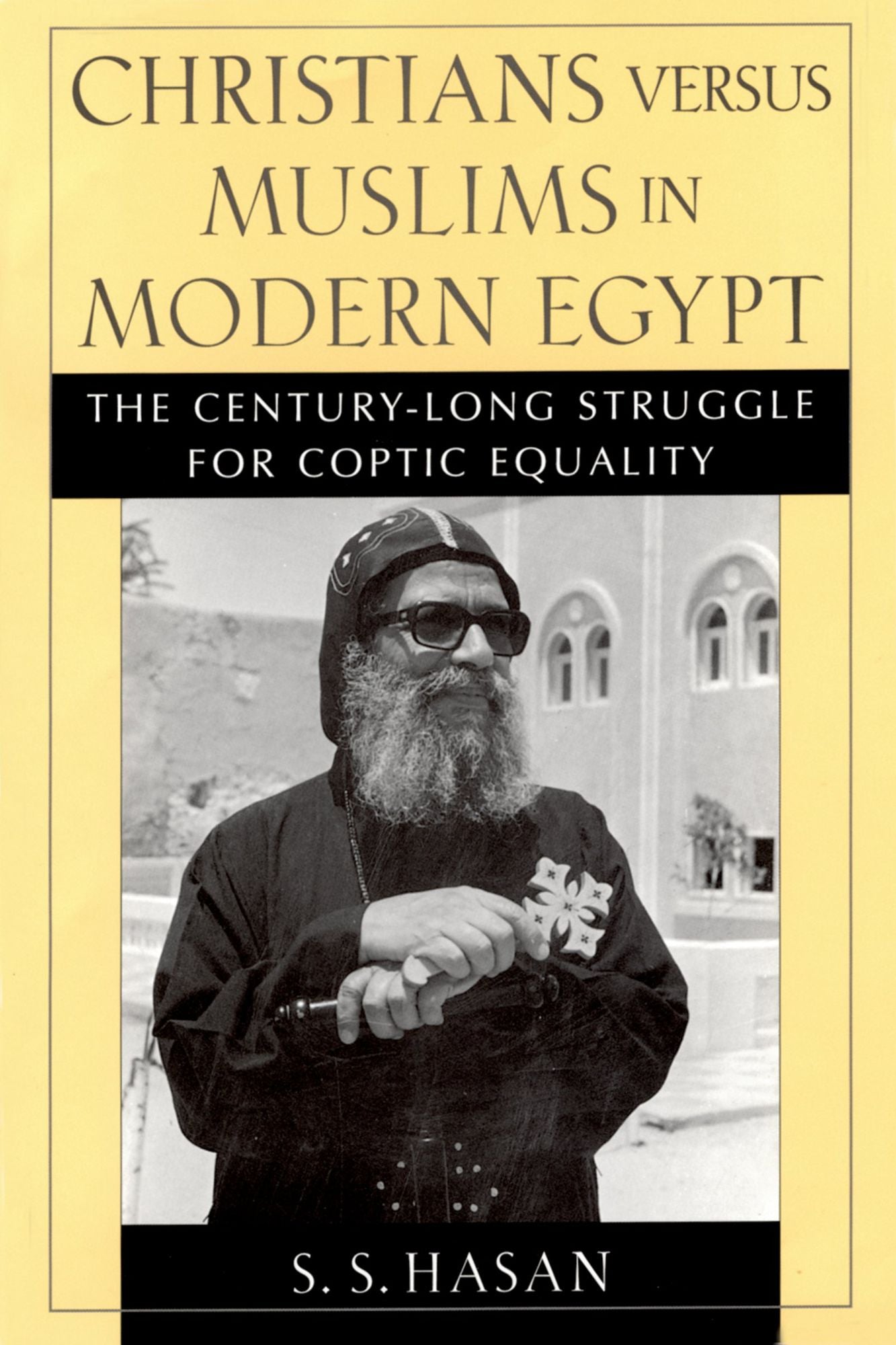 Christians versus Muslims in Modern Egypt: The Century-Long Struggle for Coptic Equality